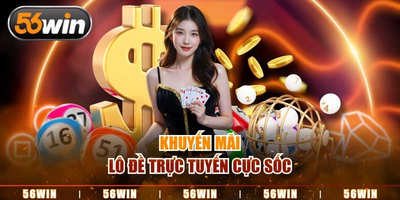 Cơ hội đổi đời cùng xổ số 56Win